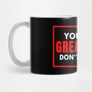 You Are Greatness Don't Fight It Mug